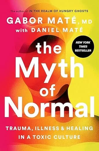 Cover of The Myth of Normal: Trauma, Illness, and Healing in a Toxic